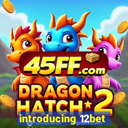 introducing 12bet